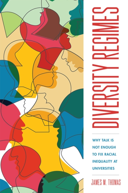 Diversity Regimes : Why Talk Is Not Enough to Fix Racial Inequality at Universities, Paperback / softback Book