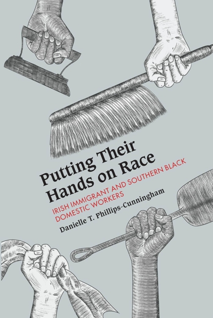 Putting Their Hands on Race : Irish Immigrant and Southern Black Domestic Workers, Paperback / softback Book