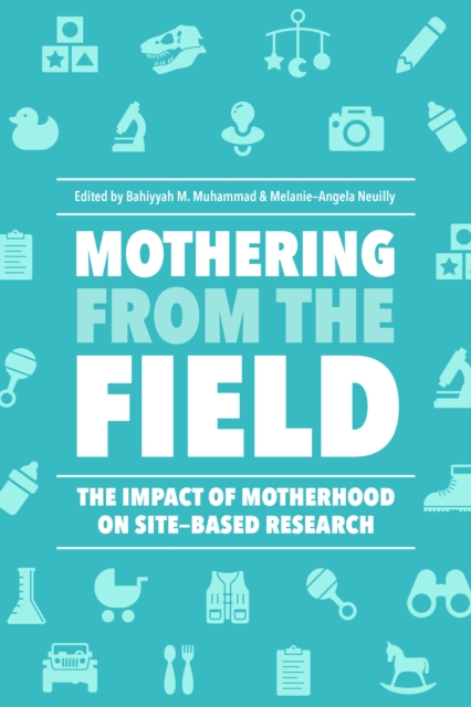 Mothering from the Field : The Impact of Motherhood on Site-Based Research, PDF eBook