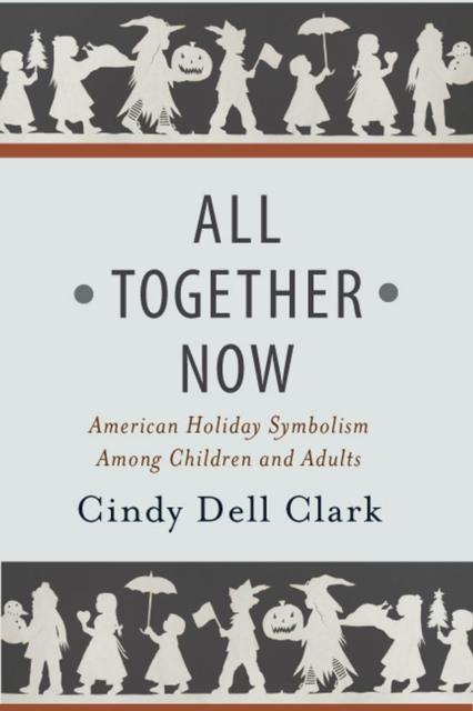 All Together Now : American Holiday Symbolism Among Children and Adults, Paperback / softback Book