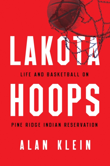 Lakota Hoops : Life and Basketball on Pine Ridge Indian Reservation, EPUB eBook