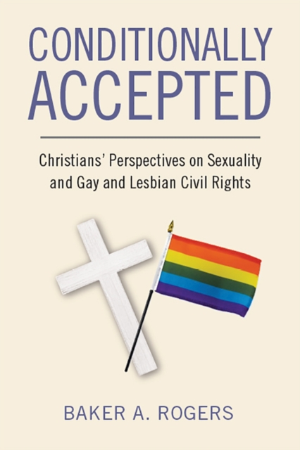 Conditionally Accepted : Christians' Perspectives on Sexuality and Gay and Lesbian Civil Rights, Paperback / softback Book