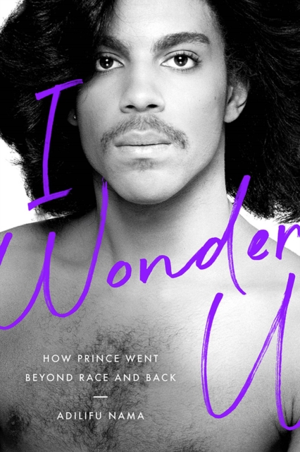 I Wonder U : How Prince Went beyond Race and Back, Hardback Book