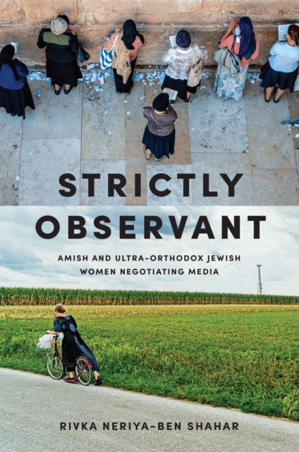 Strictly Observant : Amish and Ultra-Orthodox Jewish Women Negotiating Media, Paperback / softback Book