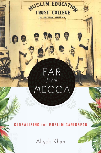 Far from Mecca : Globalizing the Muslim Caribbean, Hardback Book
