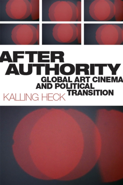 After Authority : Global Art Cinema and Political Transition, Paperback / softback Book