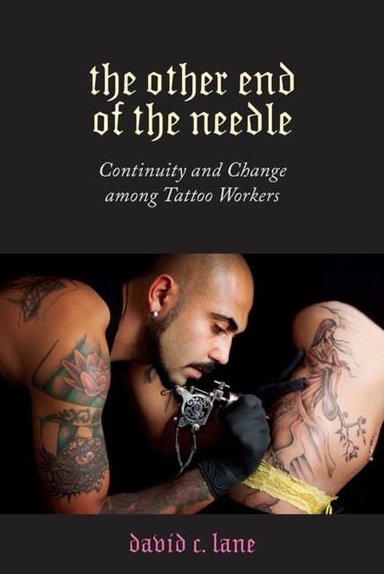 The Other End of the Needle : Continuity and Change among Tattoo Workers, Paperback / softback Book