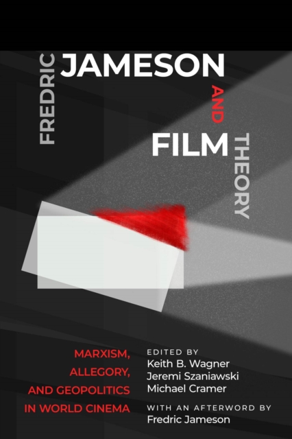 Fredric Jameson and Film Theory : Marxism, Allegory, and Geopolitics in World Cinema, Hardback Book