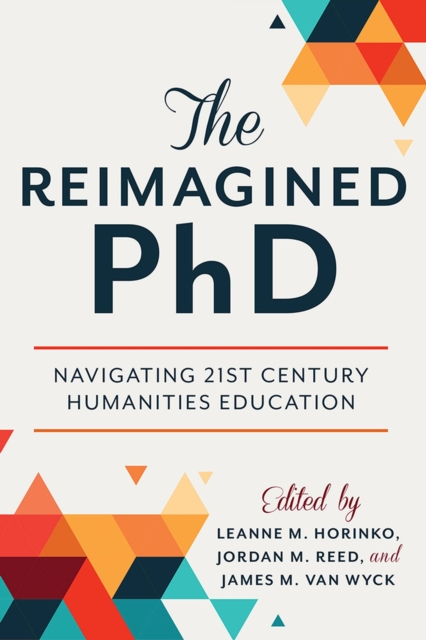 The Reimagined PhD : Navigating 21st Century Humanities Education, Hardback Book