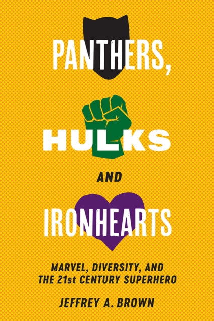 Panthers, Hulks and Ironhearts : Marvel, Diversity and the 21st Century Superhero, Paperback / softback Book