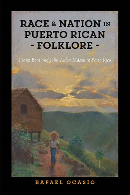 Race and Nation in Puerto Rican Folklore : Franz Boas and John Alden Mason in Porto Rico, Paperback / softback Book