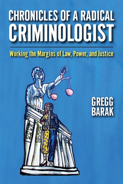 Chronicles of a Radical Criminologist : Working the Margins of Law, Power, and Justice, Hardback Book