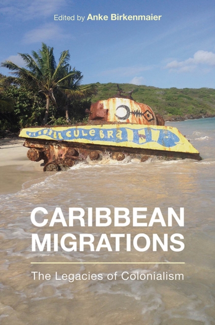 Caribbean Migrations : The Legacies of Colonialism, Paperback / softback Book