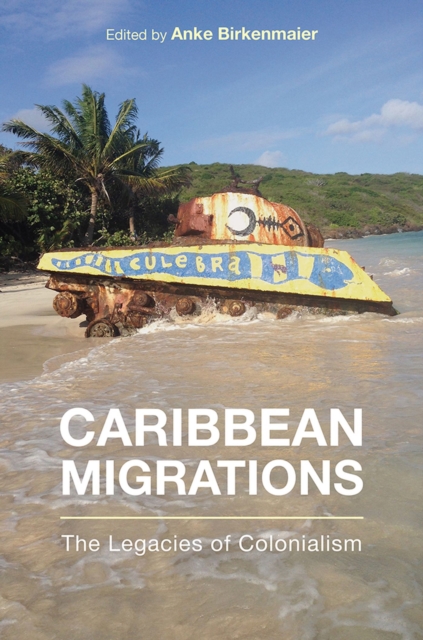 Caribbean Migrations : The Legacies of Colonialism, Hardback Book