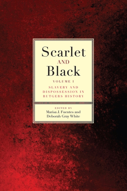 Scarlet and Black : Slavery and Dispossession in Rutgers History, Hardback Book