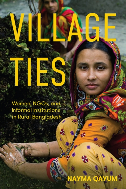 Village Ties : Women, NGOs, and Informal Institutions in Rural Bangladesh, PDF eBook