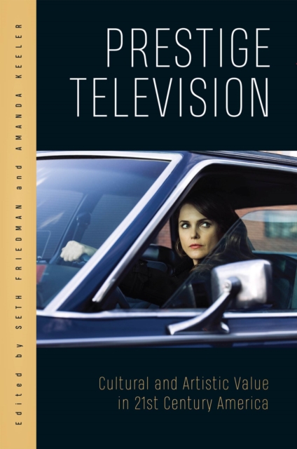 Prestige Television : Cultural and Artistic Value in Twenty-First-Century America, Hardback Book
