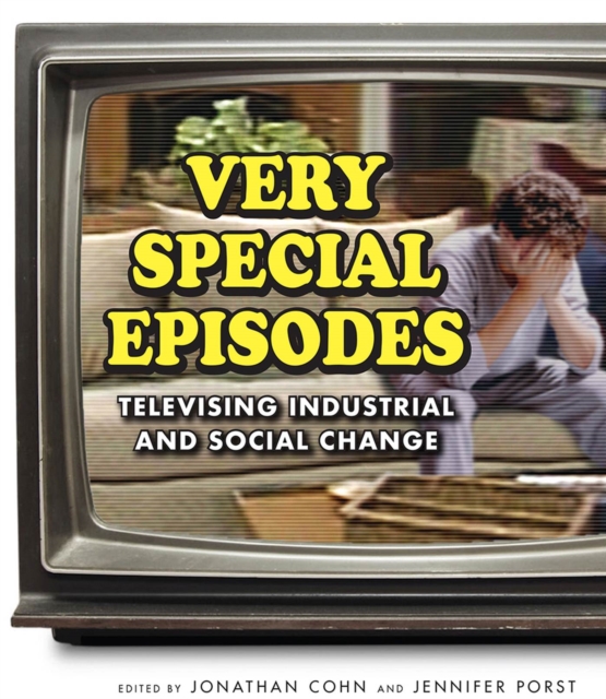 Very Special Episodes : Televising Industrial and Social Change, Paperback / softback Book