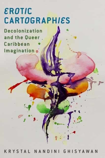 Erotic Cartographies : Decolonization and the Queer Caribbean Imagination, PDF eBook