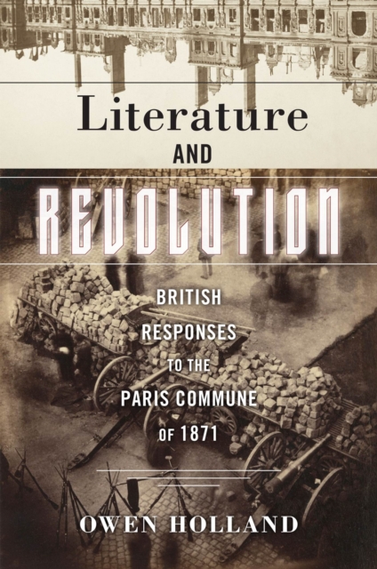 Literature and Revolution : British Responses to the Paris Commune of 1871, Paperback / softback Book