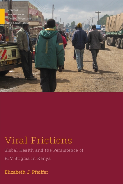 Viral Frictions : Global Health and the Persistence of HIV Stigma in Kenya, EPUB eBook