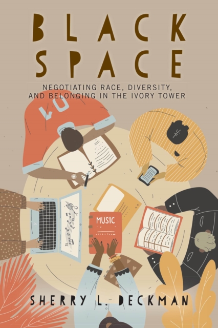 Black Space : Negotiating Race, Diversity, and Belonging in the Ivory Tower, Hardback Book