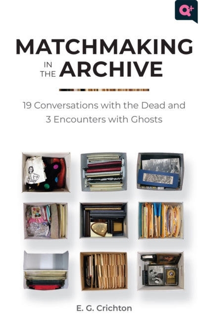 Matchmaking in the Archive : 19 Conversations with the Dead and 3 Encounters with Ghosts, Hardback Book