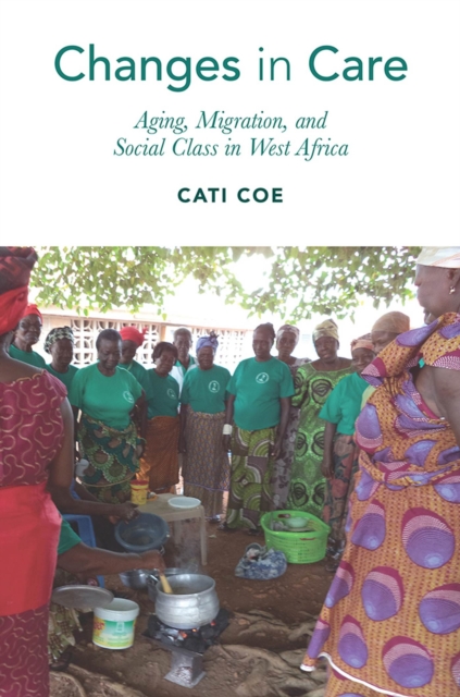 Changes in Care : Aging, Migration, and Social Class in West Africa, Hardback Book