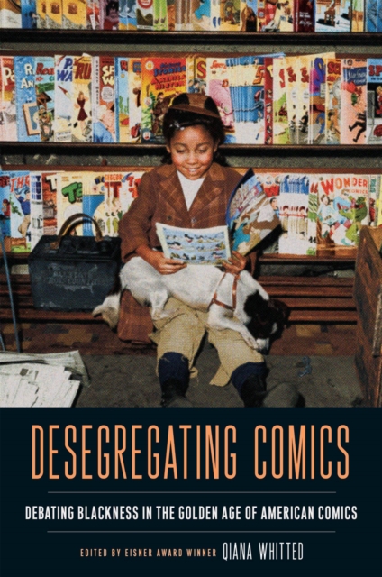 Desegregating Comics : Debating Blackness in the Golden Age of American Comics, Paperback / softback Book