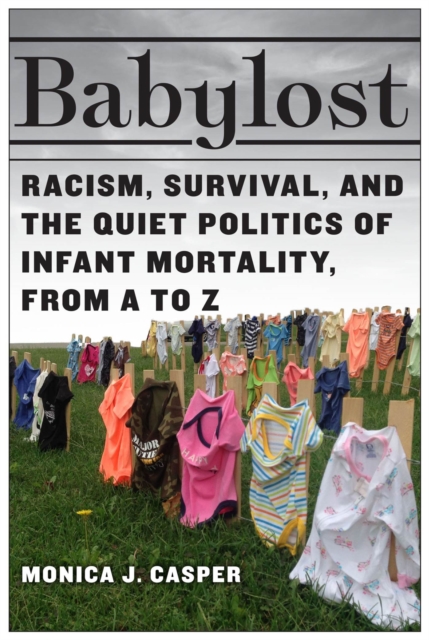 Babylost : Racism, Survival, and the Quiet Politics of Infant Mortality, from A to Z, Hardback Book