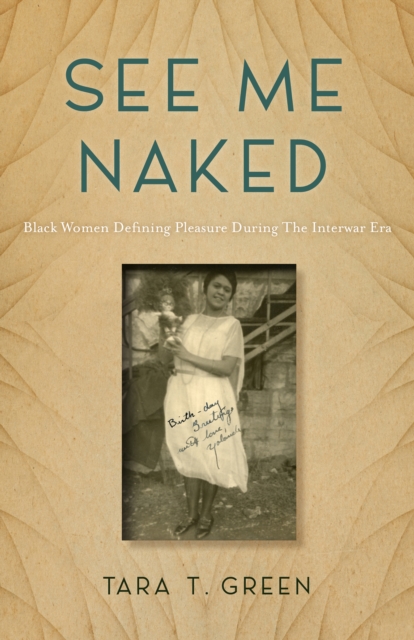 See Me Naked : Black Women Defining Pleasure in the Interwar Era, PDF eBook