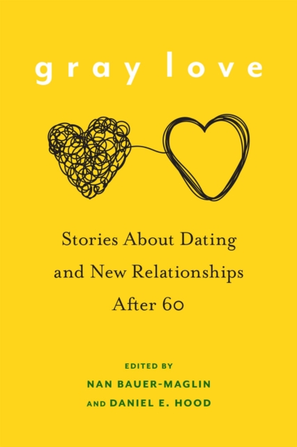 Gray Love : Stories About Dating and New Relationships After 60, Hardback Book