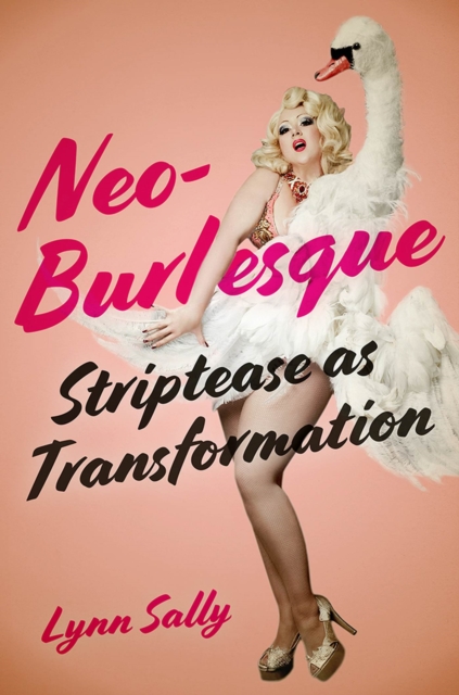 Neo-Burlesque : Striptease as Transformation, Hardback Book