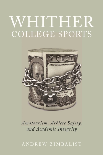 Whither College Sports : Amateurism, Athlete Safety, and Academic Integrity, Paperback / softback Book
