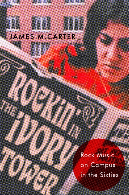 Rockin' in the Ivory Tower : Rock Music on Campus in the Sixties, PDF eBook