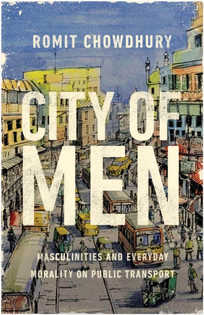 City of Men : Masculinities and Everyday Morality on Public Transport, Paperback / softback Book