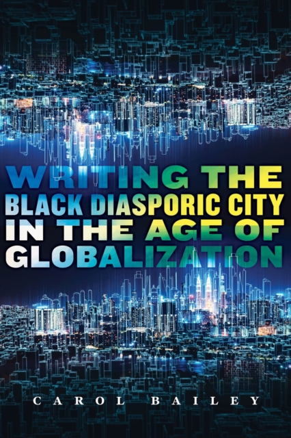 Writing the Black Diasporic City in the Age of Globalization, Paperback / softback Book