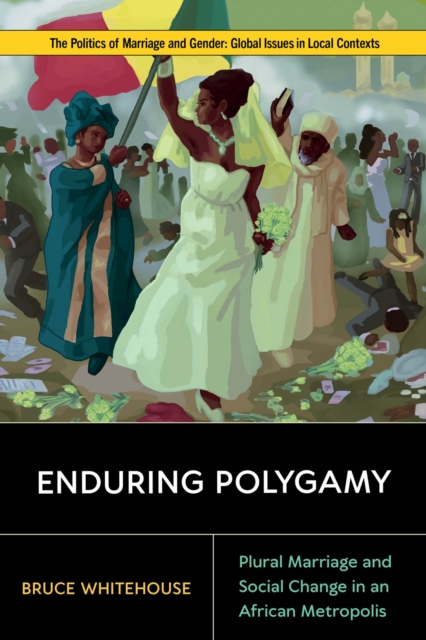 Enduring Polygamy : Plural Marriage and Social Change in an African Metropolis, Paperback / softback Book