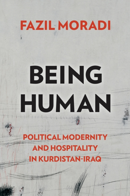 Being Human : Political Modernity and Hospitality in Kurdistan-Iraq, Hardback Book