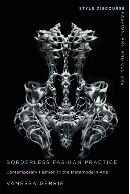 Borderless Fashion Practice : Contemporary Fashion in the Metamodern Age, PDF eBook