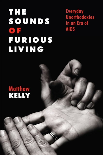 The Sounds of Furious Living : Everyday Unorthodoxies in an Era of AIDS, Hardback Book