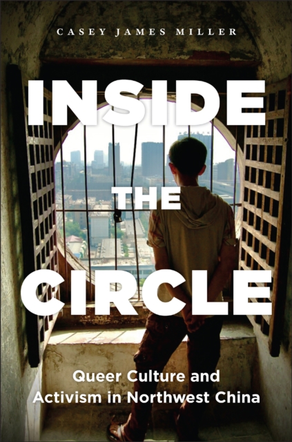 Inside the Circle : Queer Culture and Activism in Northwest China, PDF eBook