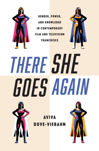 There She Goes Again : Gender, Power, and Knowledge in Contemporary Film and Television Franchises, Hardback Book