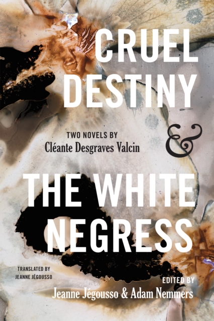 Cruel Destiny and The White Negress : Two Novels by Cleante Desgraves Valcin, Hardback Book