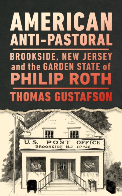 American Anti-Pastoral : Brookside, New Jersey and the Garden State of Philip Roth, Hardback Book