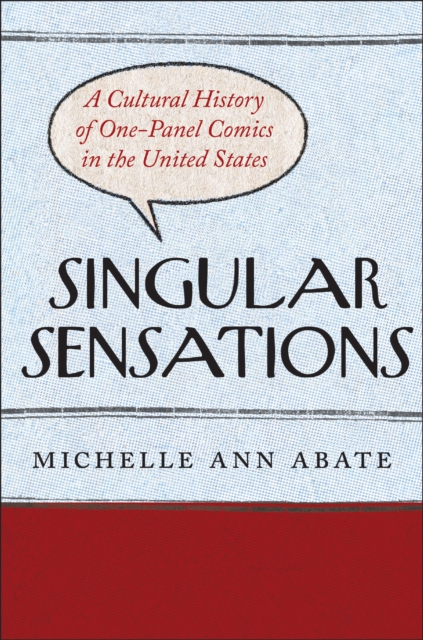 Singular Sensations : A Cultural History of One-Panel Comics in the United States, Paperback / softback Book