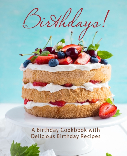 Birthdays! : A Birthday Cookbook with Delicious Birthday Recipes, Paperback / softback Book