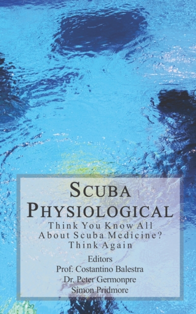 Scuba Physiological : Think You Know All About Scuba Medicine? Think again!, Paperback / softback Book
