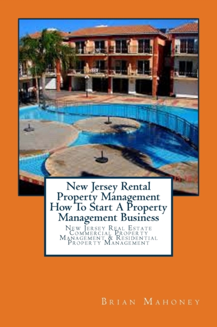 New Jersey Rental Property Management How To Start A Property Management Business : New Jersey Real Estate Commercial Property Management & Residential Property Management, Paperback / softback Book