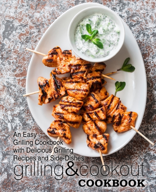 Grilling & Cookout Cookbook : An Easy Grilling Cookbook with Delicious Grilling Recipes and Side-Dishes, Paperback / softback Book